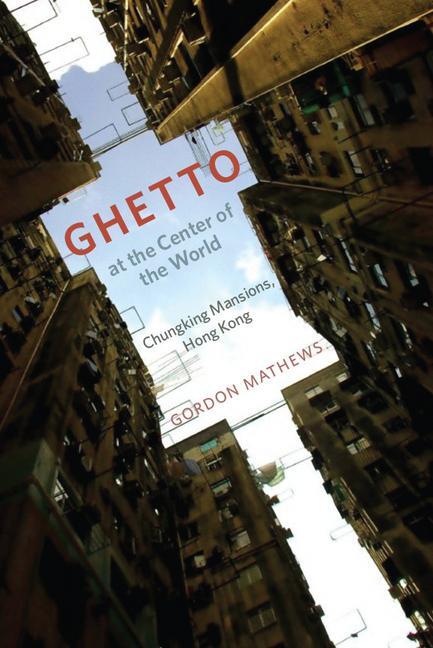Cover: 9780226510200 | Ghetto at the Center of the World | Chungking Mansions, Hong Kong