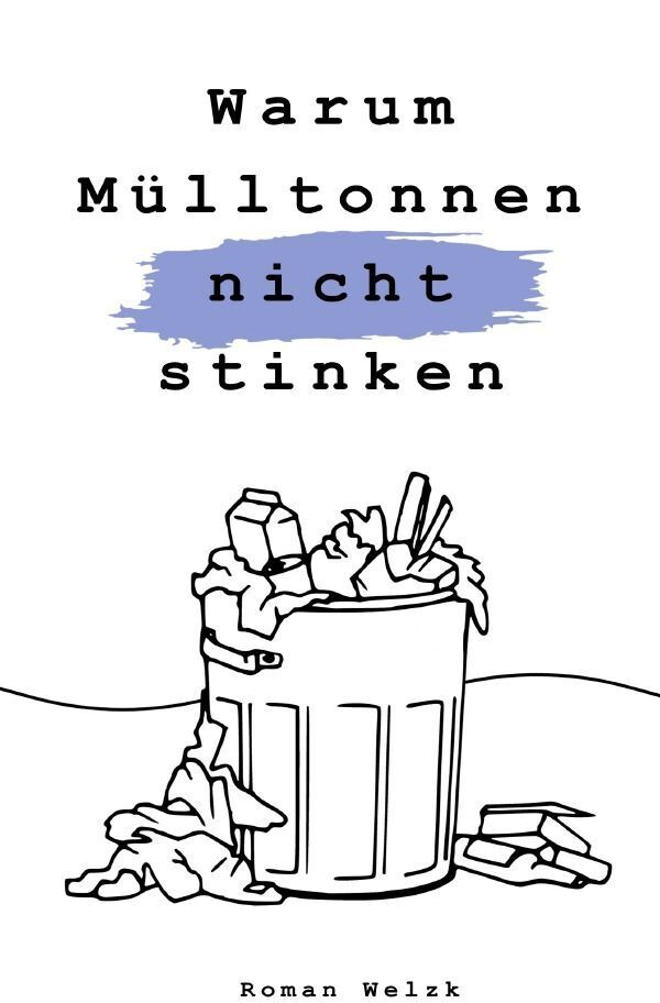 Cover: 9783758468810 | Warum Mülltonnen nicht stinken - 2. Auflage | DE | Roman Welzk | Buch