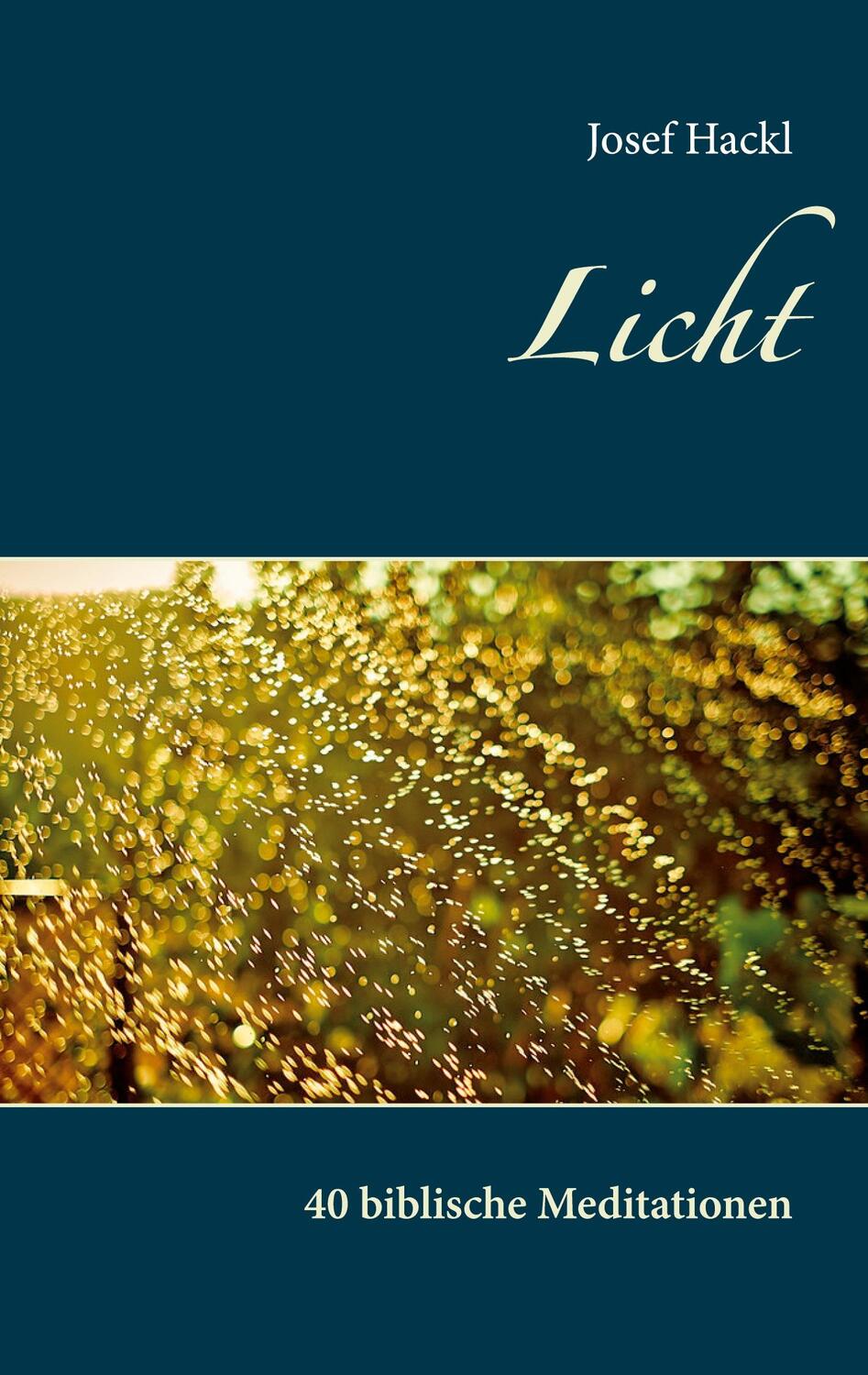 Cover: 9783754323472 | Licht | 40 biblische Meditationen | Josef Hackl | Taschenbuch