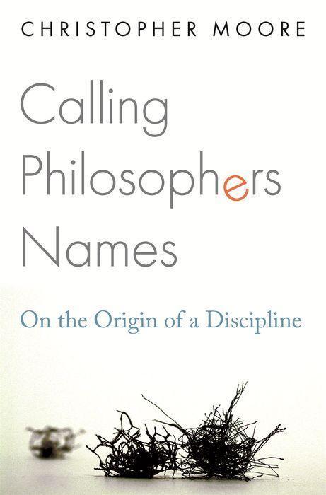 Cover: 9780691195056 | Moore, C: Calling Philosophers Names | On the Origin of a Discipline