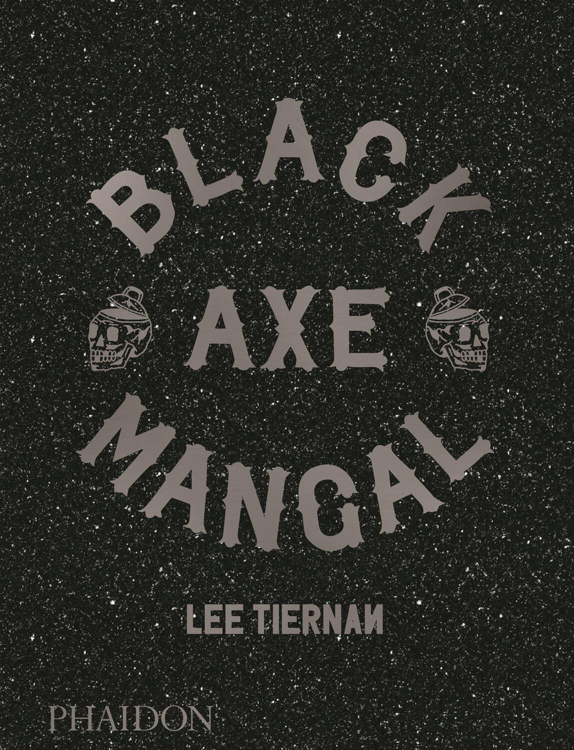 Cover: 9780714879314 | Black Axe Mangal | Lee Tiernan | Buch | Englisch | 2020 | Phaidon