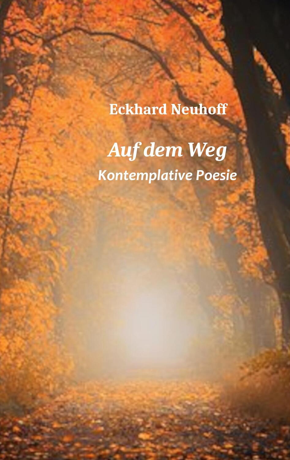 Cover: 9783754330968 | Auf dem Weg | Kontemplative Poesie. DE | Eckhard Neuhoff | Taschenbuch
