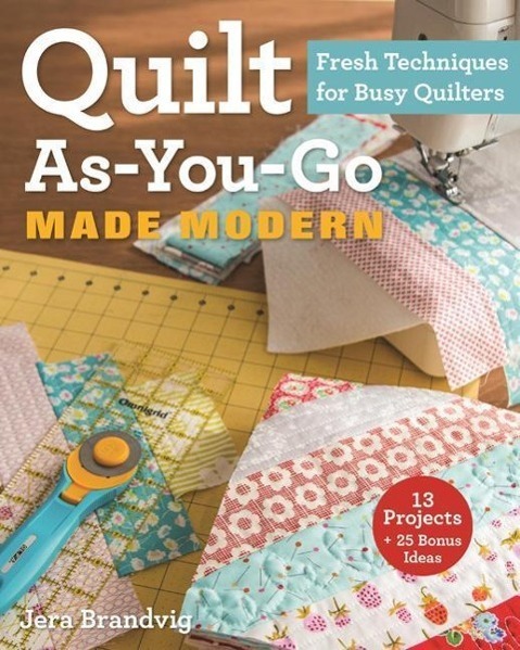 Cover: 9781607059011 | Quilt As-You-Go Made Modern | Fresh Techniques for Busy Quilters