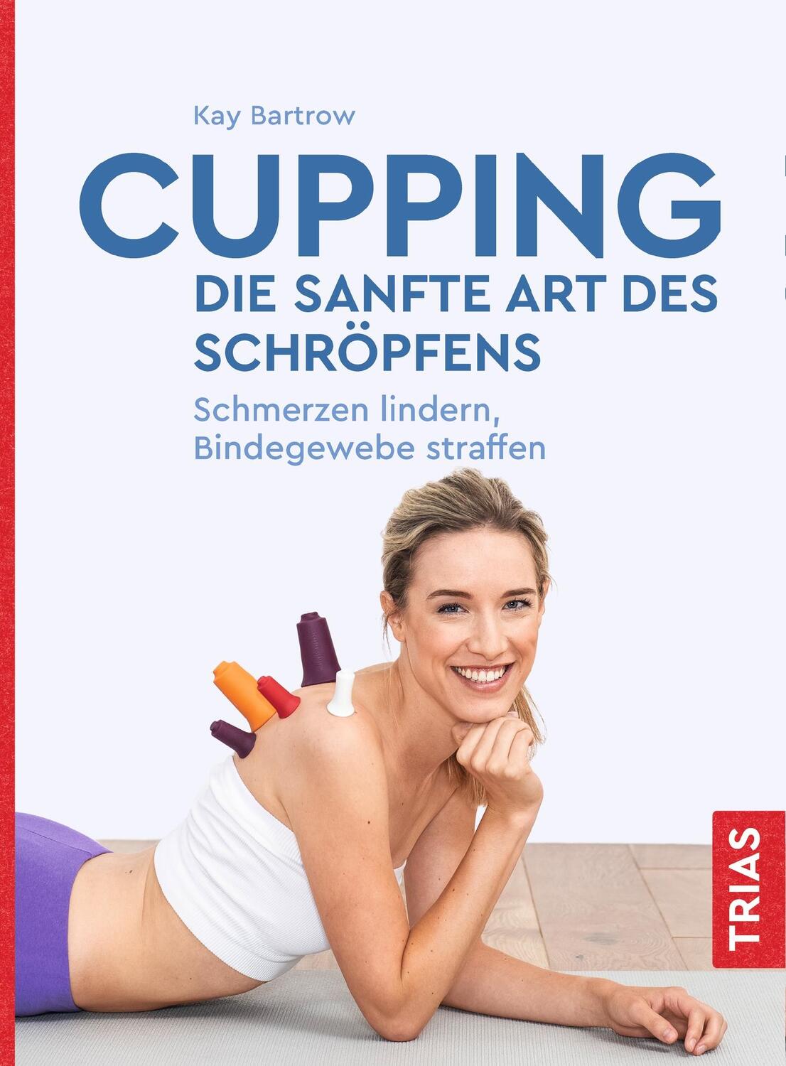 Cover: 9783432111308 | Cupping - die sanfte Art des Schröpfens | Kay Bartrow | Taschenbuch