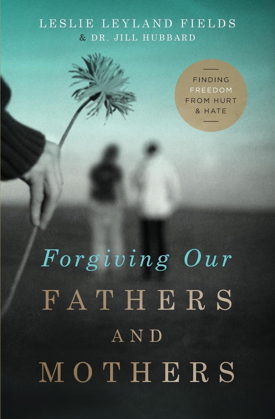 Cover: 9780849964725 | Forgiving Our Fathers and Mothers | Finding Freedom from Hurt and Hate