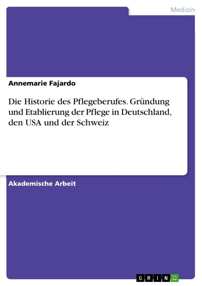 Cover: 9783656931607 | Die Historie des Pflegeberufes. Gründung und Etablierung der Pflege...