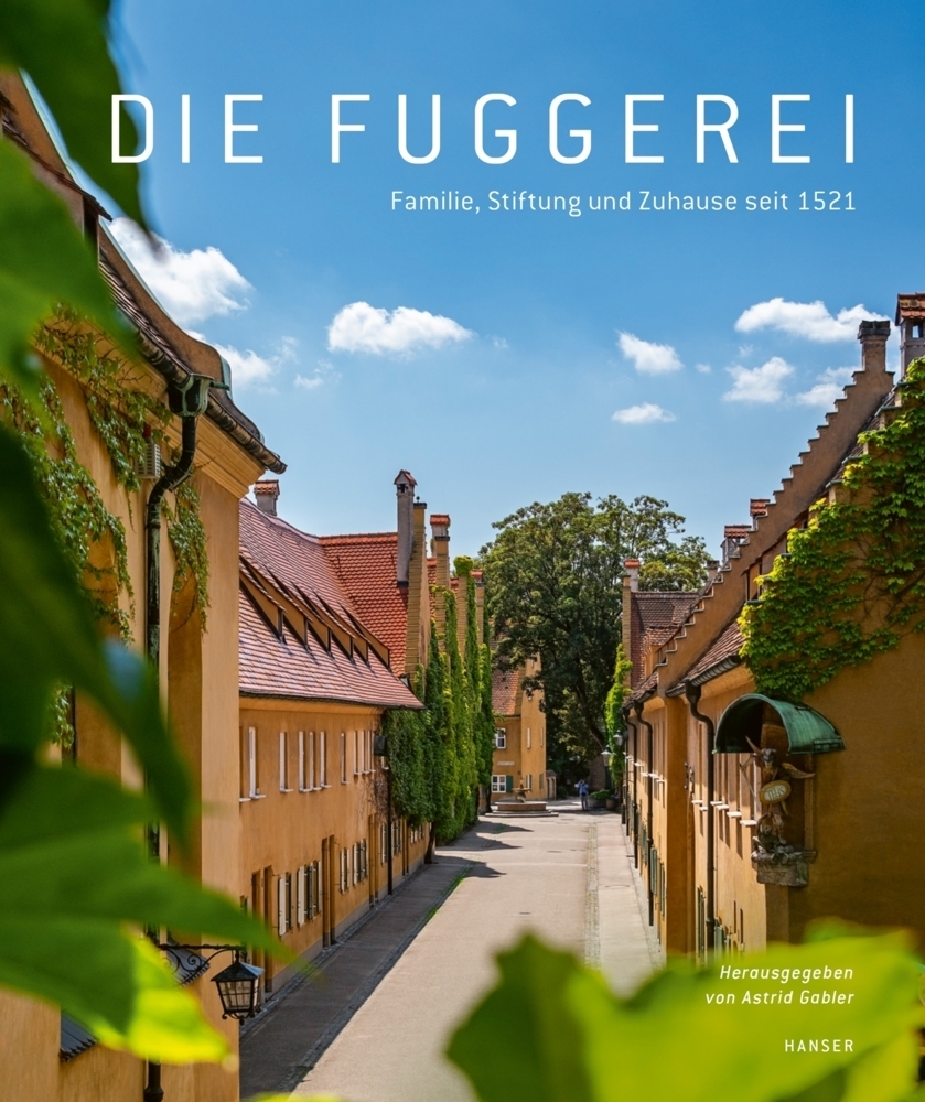 Cover: 9783446263512 | Die Fuggerei | 500 Jahre | Astrid Gabler | Buch | 192 S. | Deutsch