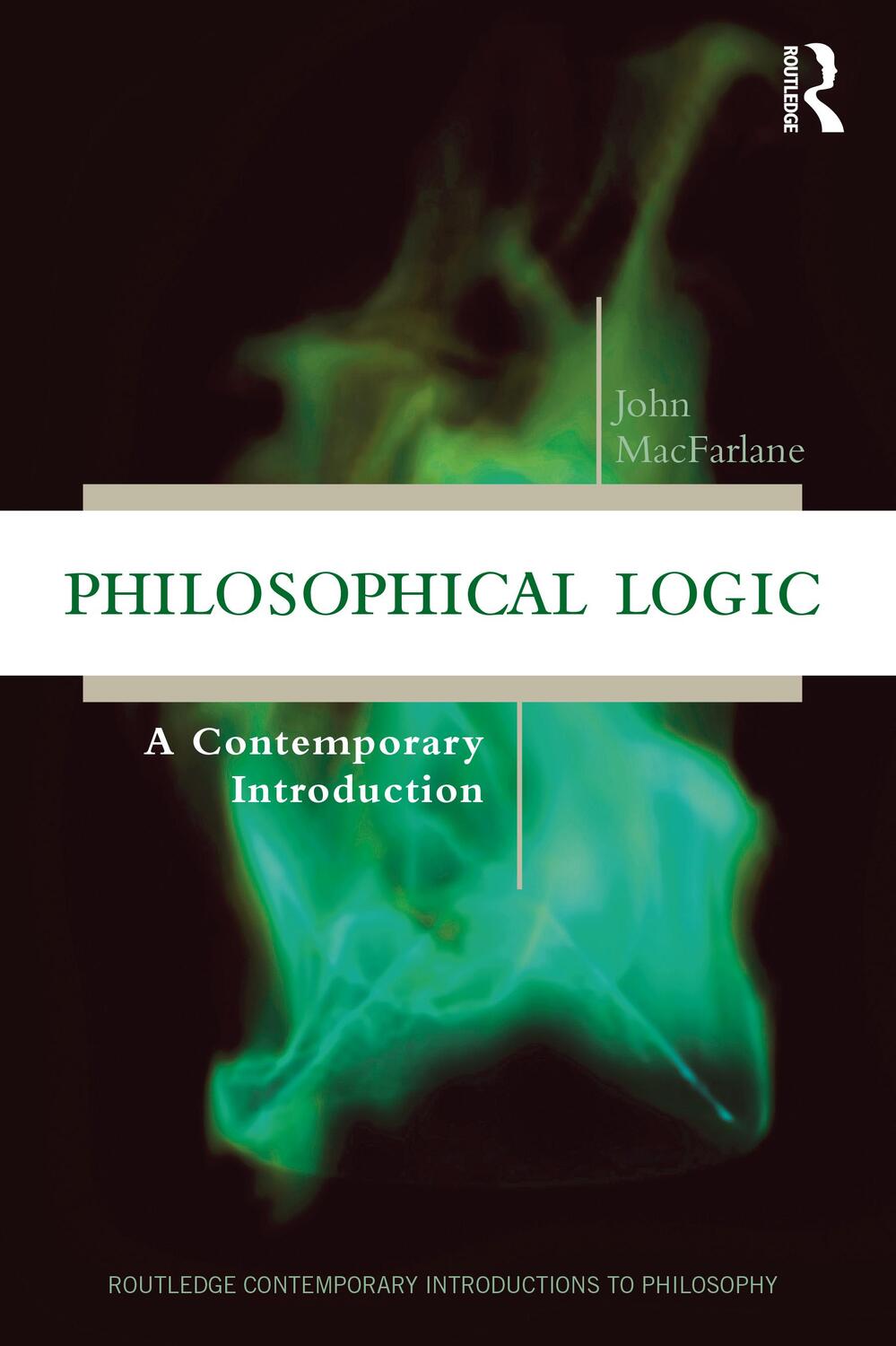 Cover: 9781138737655 | Philosophical Logic | A Contemporary Introduction | John MacFarlane