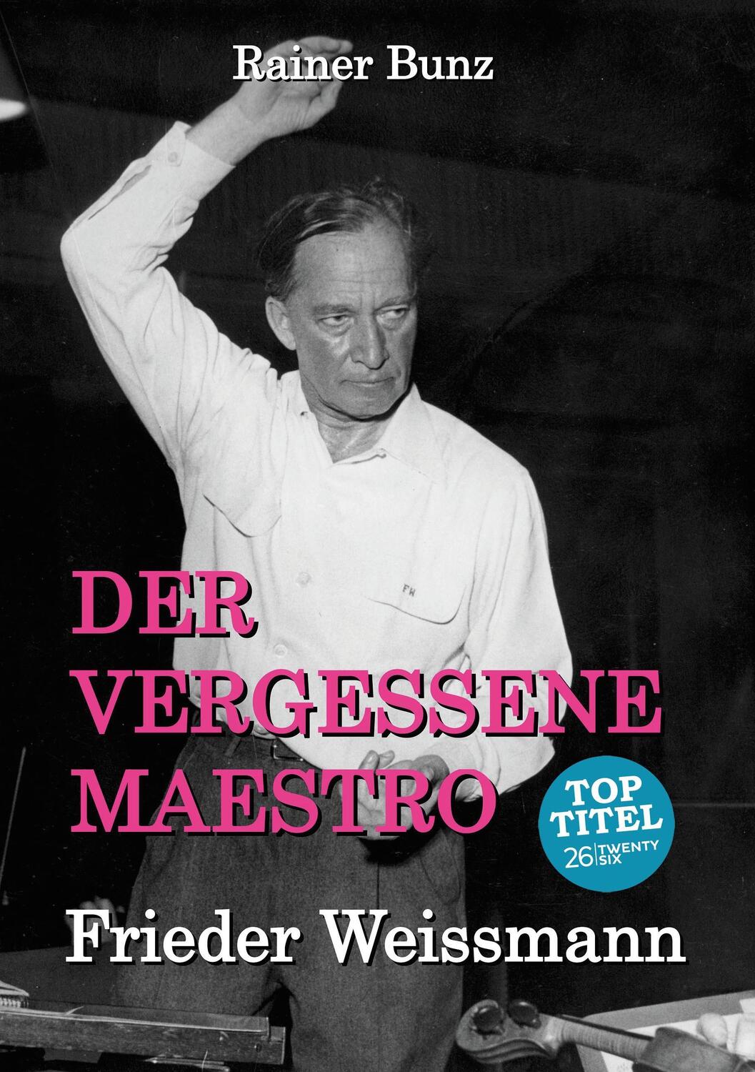 Cover: 9783740708993 | Der vergessene Maestro | Frieder Weissmann | Rainer Bunz | Taschenbuch