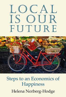 Cover: 9781732980402 | Local Is Our Future | Steps to an Economics of Happiness | Taschenbuch