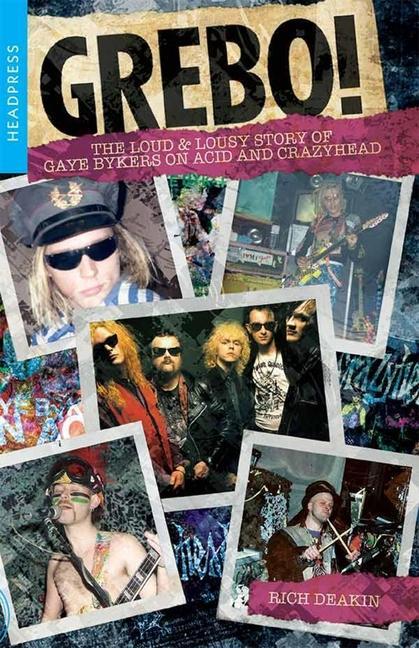 Cover: 9781909394797 | Grebo! | The Loud &amp; Lousy Story of Gaye Bykers on Acid and Crazyhead