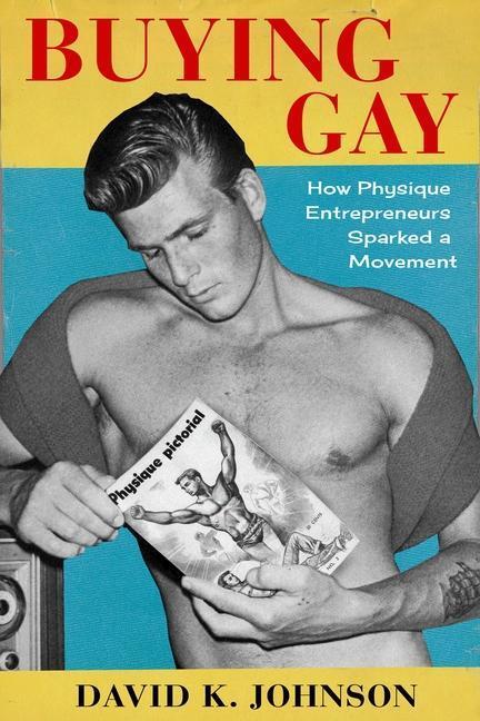 Cover: 9780231189118 | Buying Gay | How Physique Entrepreneurs Sparked a Movement | Johnson