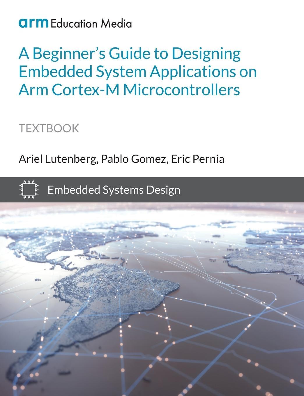 Cover: 9781911531418 | A Beginner's Guide to Designing Embedded System Applications on Arm...