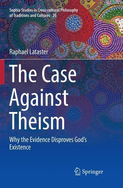 Cover: 9783030081027 | The Case Against Theism | Why the Evidence Disproves God¿s Existence