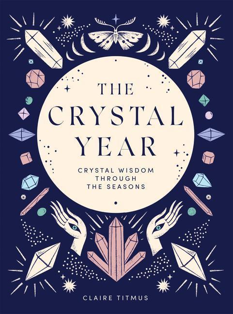 Cover: 9781787139145 | The Crystal Year | Crystal Wisdom Through the Seasons | Claire Titmus