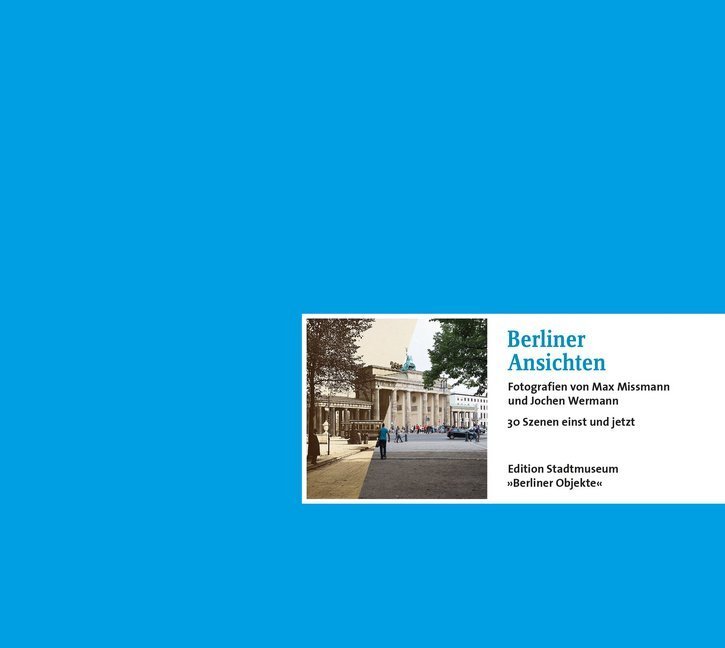Cover: 9783939254003 | Berliner Ansichten | 30 Szenen einst und jetzt | Stadtmuseum Berlin