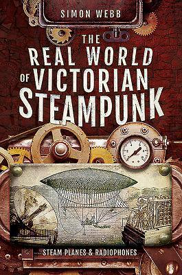 Cover: 9781526732859 | The Real World of Victorian Steampunk | Steam Planes and Radiophones