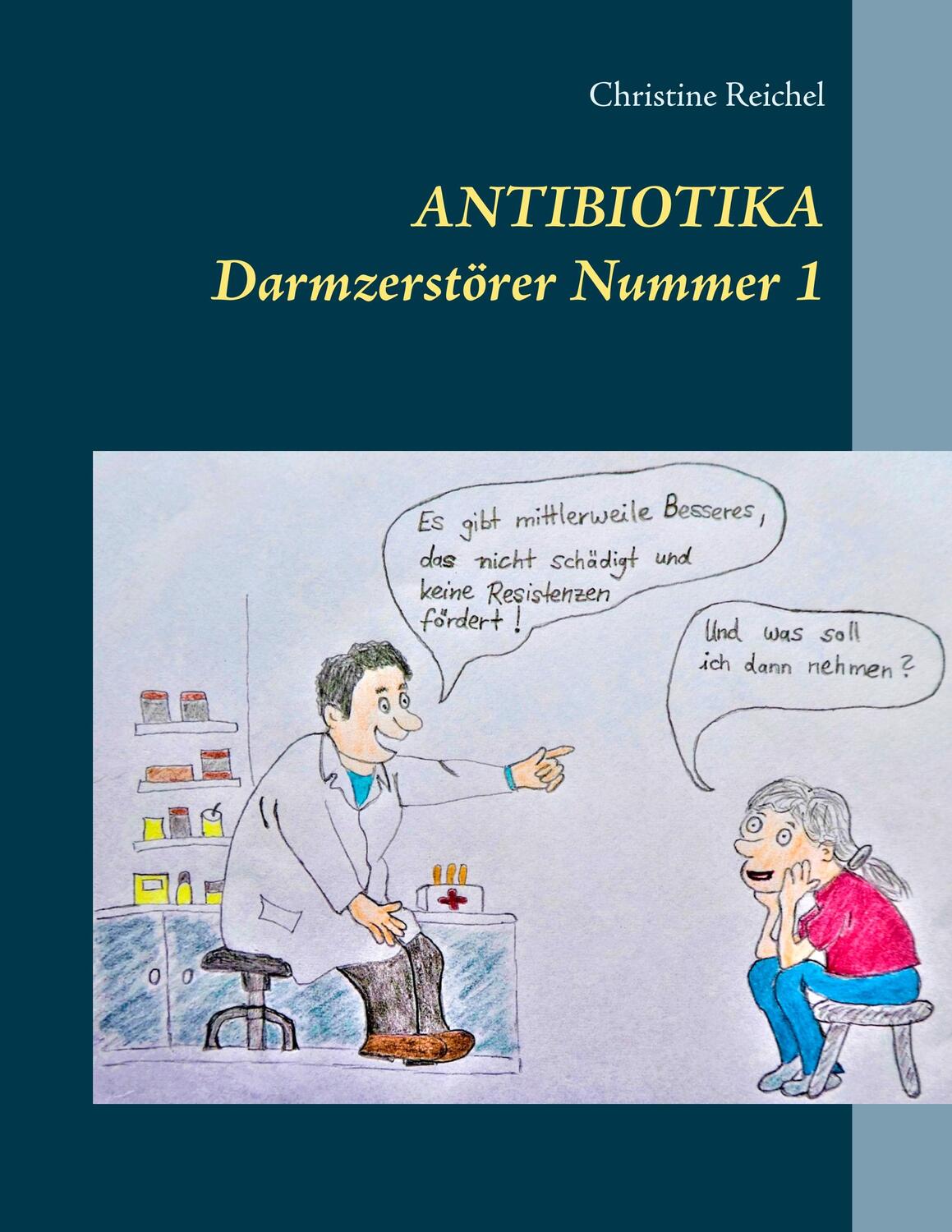 Cover: 9783749471669 | Antibiotika | Darmzerstörer Nummer 1 | Christine Reichel | Taschenbuch