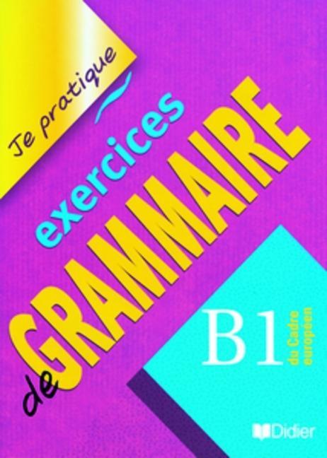 Cover: 9782278058211 | Je pratique exercises de Grammaire. B1 du Cadre européen. Übungsbuch