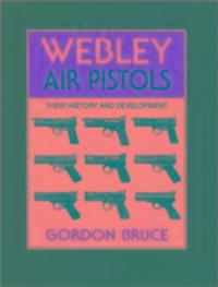 Cover: 9780709066194 | Webley Air Pistols | Their History and Development | Gordon Bruce