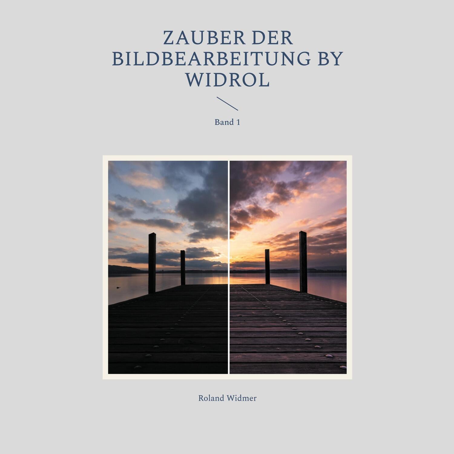 Cover: 9783758328336 | Zauber der Bildbearbeitung by widrol | Band 1 | Roland Widmer | Buch