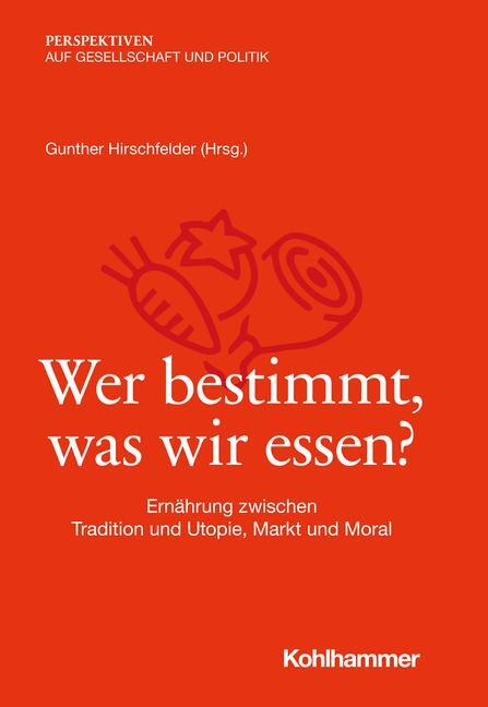 Cover: 9783170416741 | Wer bestimmt, was wir essen? | Gunther Hirschfelder | Taschenbuch