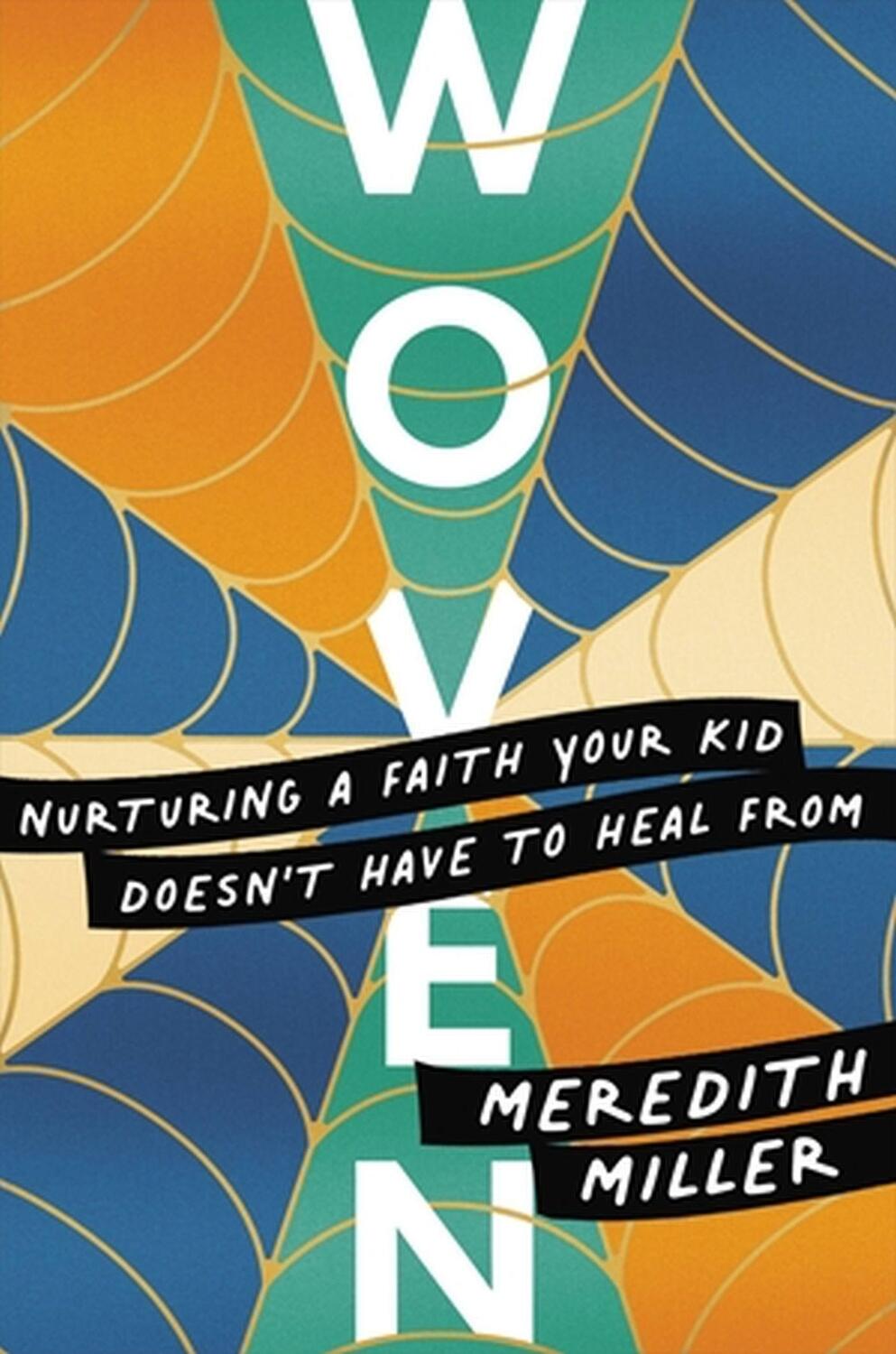 Cover: 9781546004356 | Woven | Nurturing a Faith Your Kid Doesn't Have to Heal From | Miller