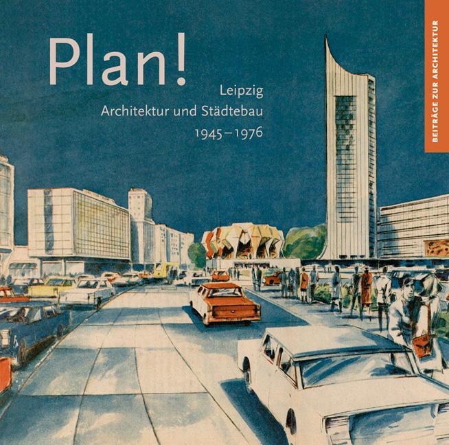 Cover: 9783954984480 | Plan! | Leipzig, Architektur und Städtebau 1945-1976 | Taschenbuch