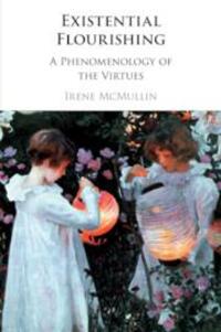 Cover: 9781108458207 | Existential Flourishing: A Phenomenology of the Virtues | McMullin