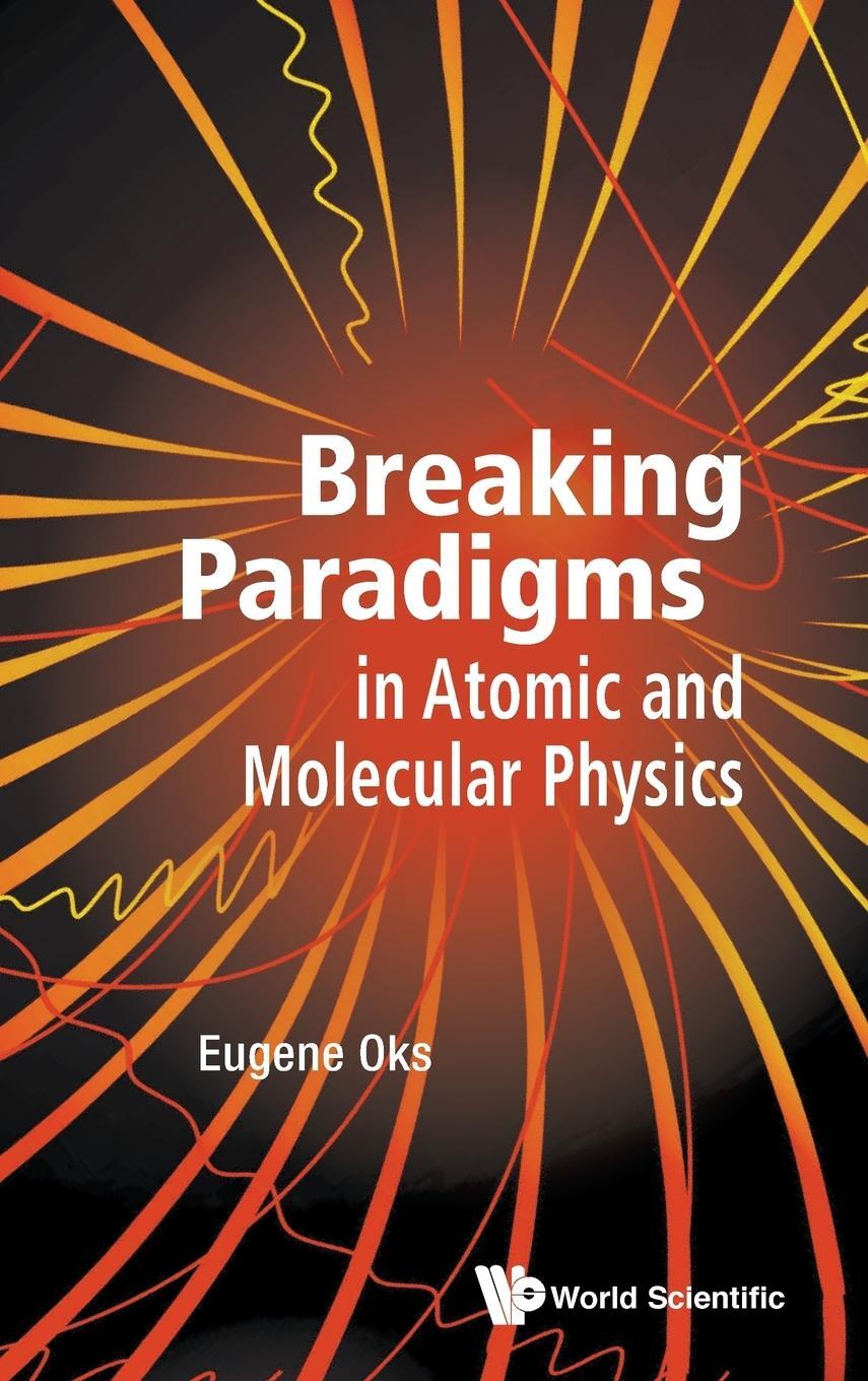 Cover: 9789814619929 | Breaking Paradigms in Atomic and Molecular Physics | Eugene Oks | Buch