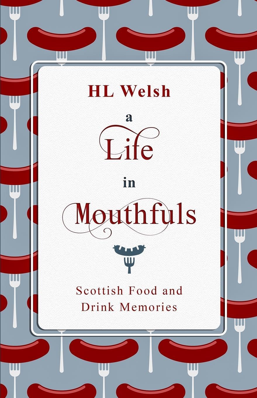 Cover: 9781916241800 | A Life in Mouthfuls | Scottish Food and Drink Memories | Hl Welsh