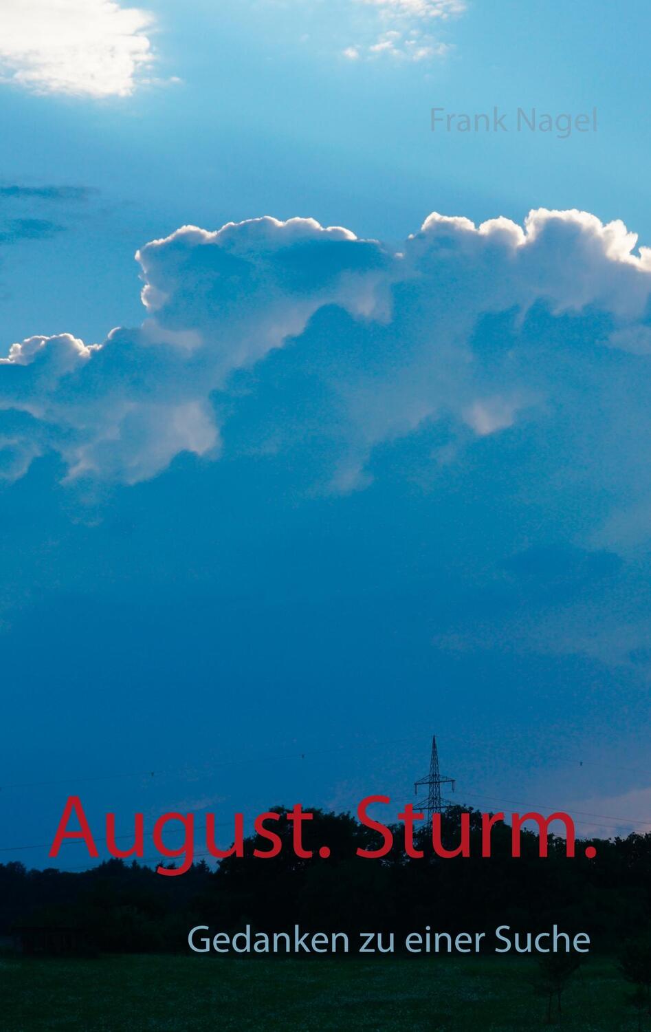 Cover: 9783752866117 | August. Sturm. | Gedanken zu einer Suche | Frank Nagel | Taschenbuch