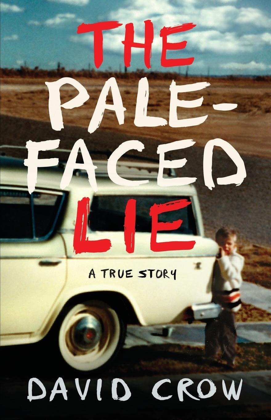 Cover: 9780997487152 | The Pale-Faced Lie | A True Story | David Crow | Taschenbuch | 2019