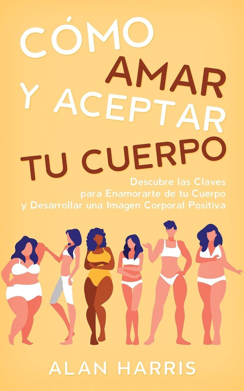 Cover: 9781646947379 | Cómo Amar y Aceptar tu Cuerpo | Alan Harris | Taschenbuch | Paperback