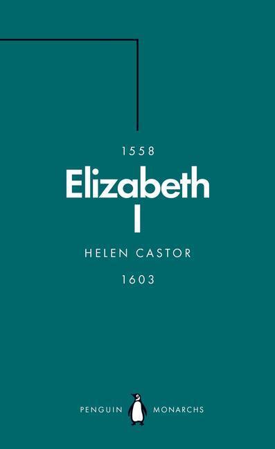 Cover: 9780141989945 | Elizabeth I (Penguin Monarchs) | A Study in Insecurity | Helen Castor