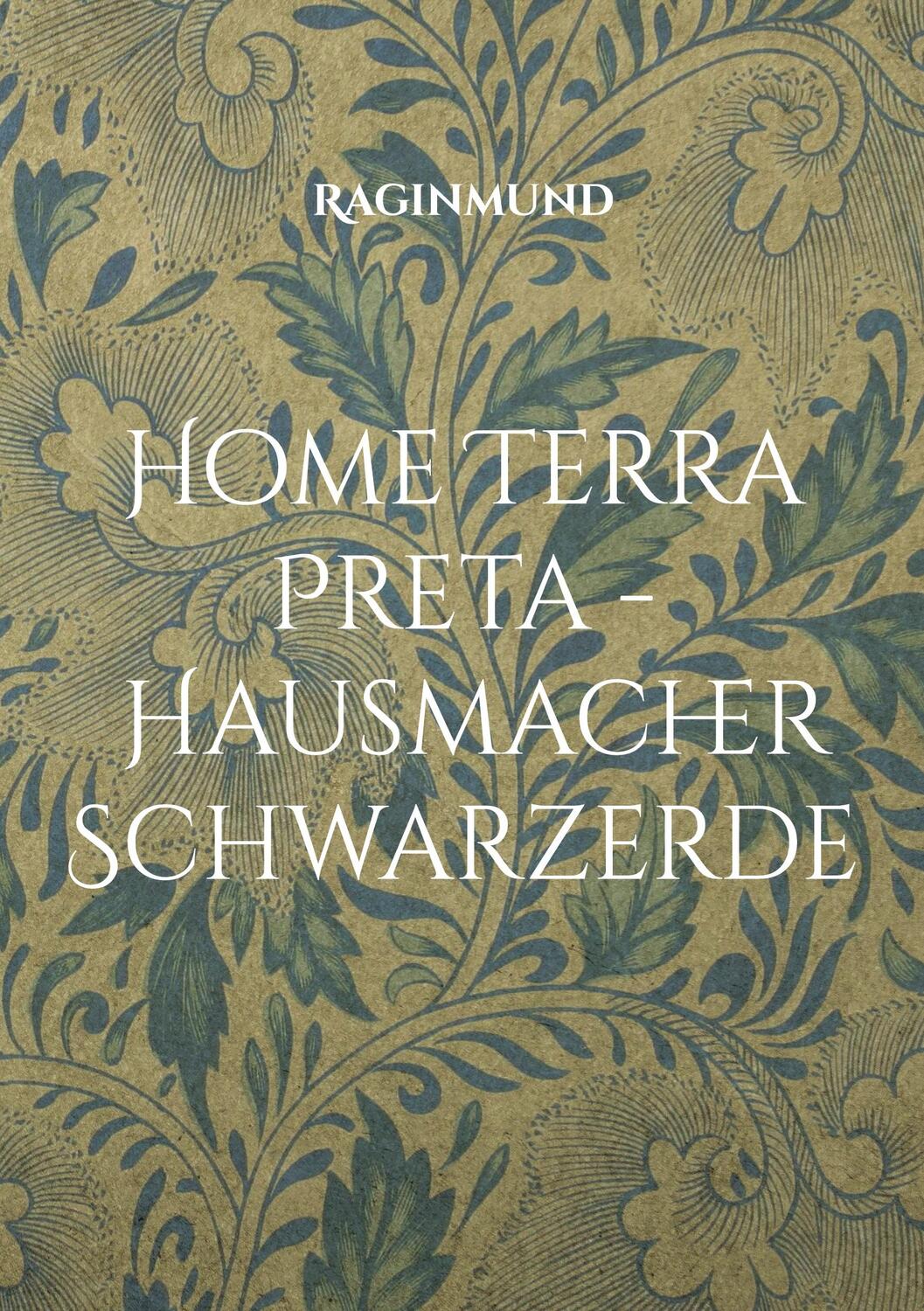 Cover: 9783755734239 | Home Terra Preta - Hausmacher Schwarzerde | DE | Raginmund | Buch