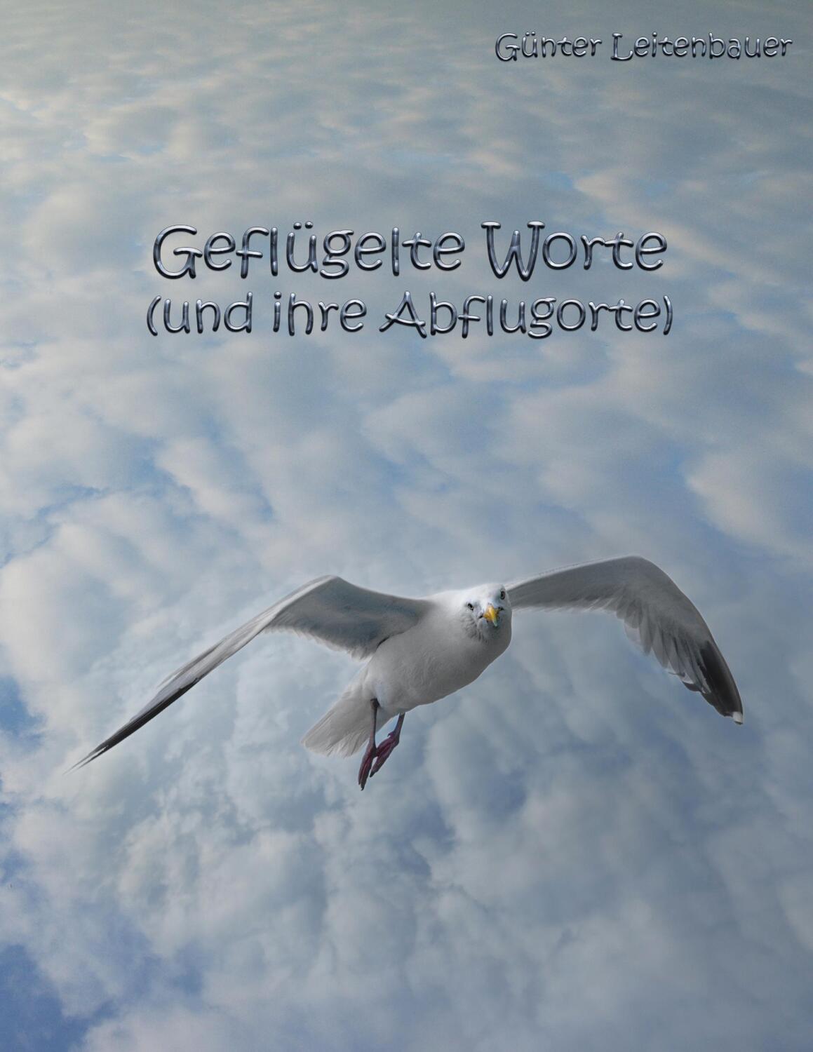 Cover: 9783751982467 | Geflügelte Worte und ihre Abflugorte | Günter Leitenbauer | Buch