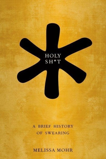 Cover: 9780199742677 | Holy Sh*t | A Brief History of Swearing | Melissa Mohr | Buch | 2013