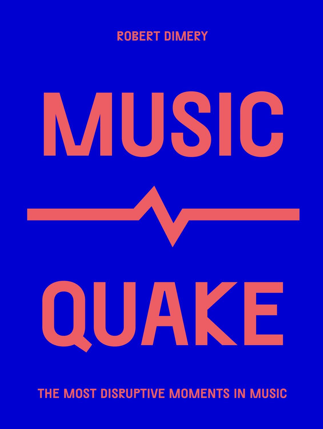 Cover: 9780711259737 | MusicQuake | The Most Disruptive Moments in Music | Robert Dimery