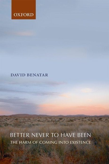Cover: 9780199549269 | Better Never to Have Been | The Harm of Coming into Existence | Buch