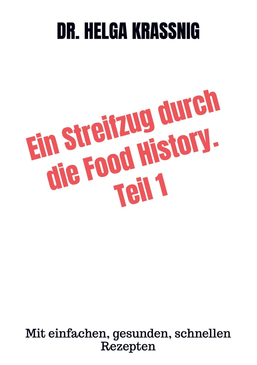 Cover: 9789403627816 | Ein Streifzug durch die Food History. Teil 1 | Helga Kraßnig | Buch