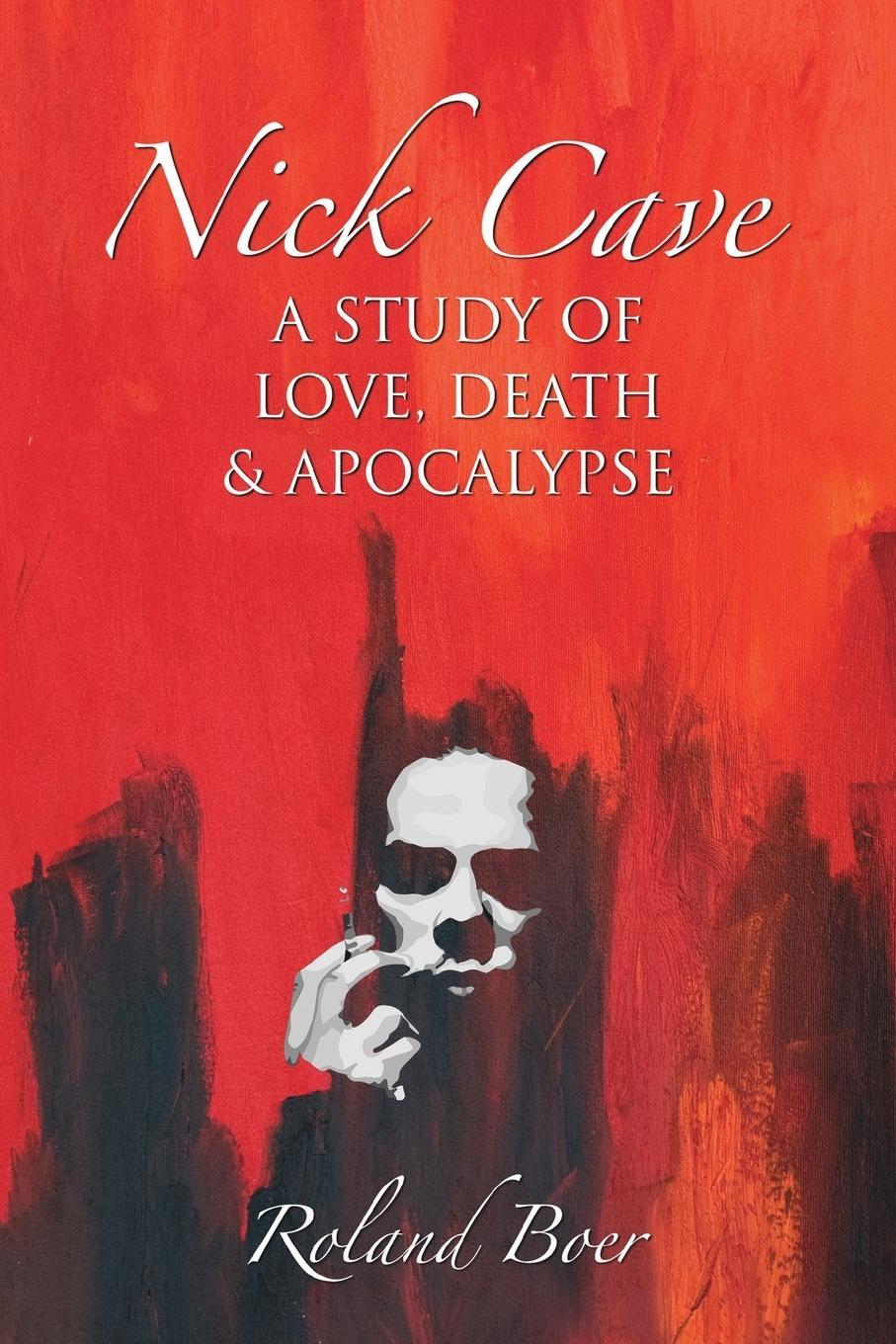 Cover: 9781781790342 | Nick Cave | A Study of Love, Death and Apocalypse | Roland Boer | Buch