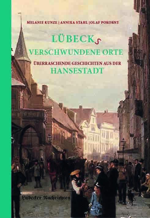Cover: 9783946581949 | Lübecks verschwundene Orte | Melanie Kunze (u. a.) | Buch | 192 S.