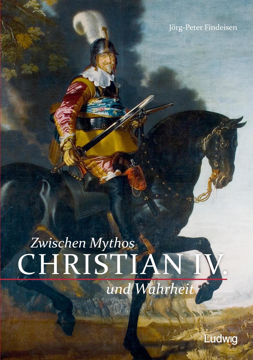 Cover: 9783869351858 | Christian IV. - Zwischen Mythos und Wahrheit | Jörg-Peter Findeisen