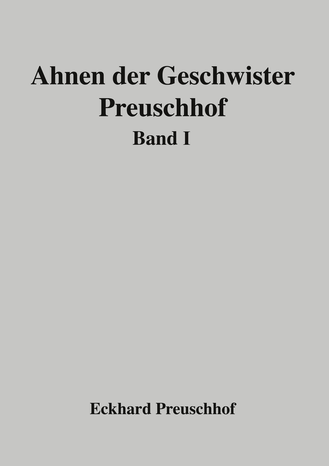 Cover: 9783758300349 | Ahnen der Geschwister Preuschhof | Band I | Eckhard Preuschhof | Buch