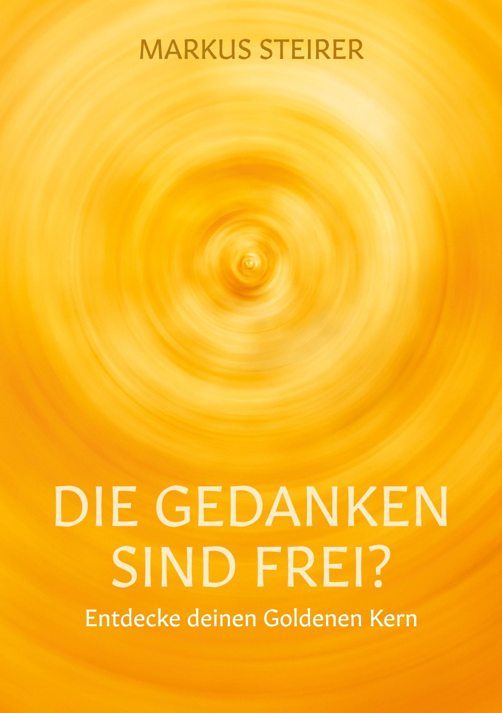 Cover: 9783743120662 | Die Gedanken sind frei? | Entdecke deinen goldenen Kern | Steirer