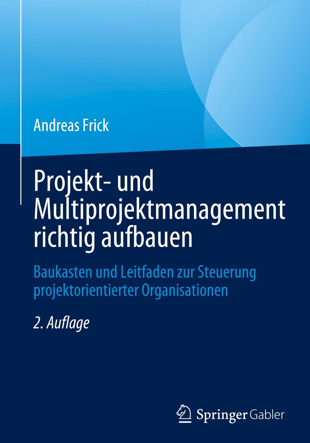 Cover: 9783658400385 | Projekt- und Multiprojektmanagement richtig aufbauen | Andreas Frick