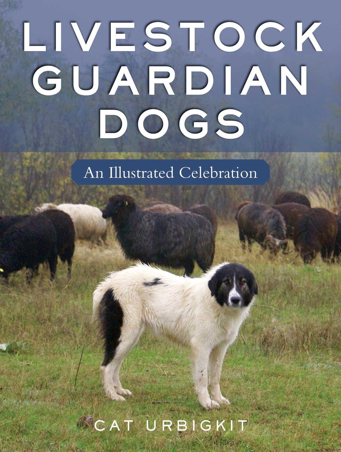 Cover: 9781510774926 | Livestock Guardian Dogs | An Illustrated Celebration | Cat Urbigkit