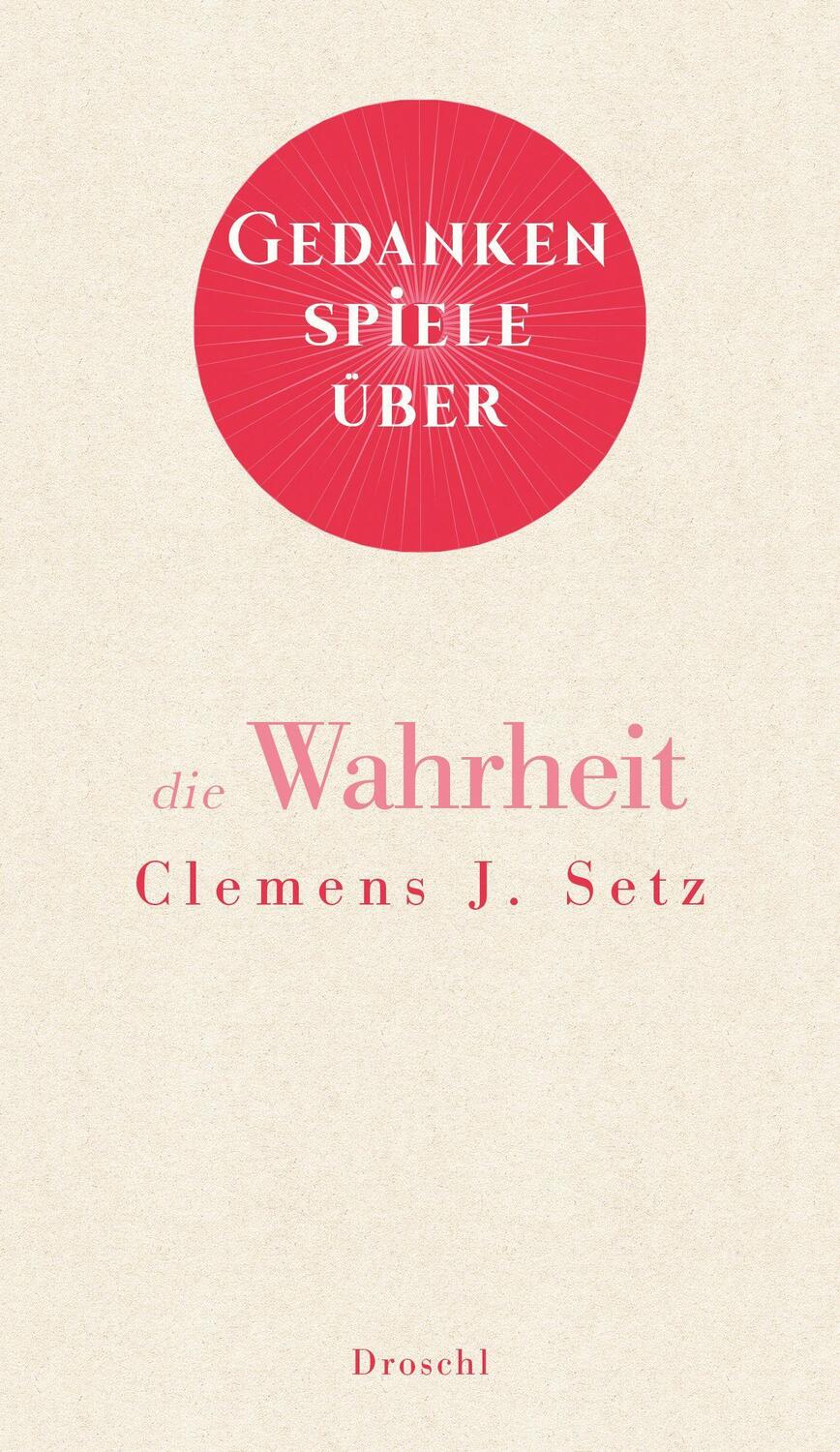 Cover: 9783990591031 | Gedankenspiele über die Wahrheit | Clemens J. Setz | Buch | Deutsch