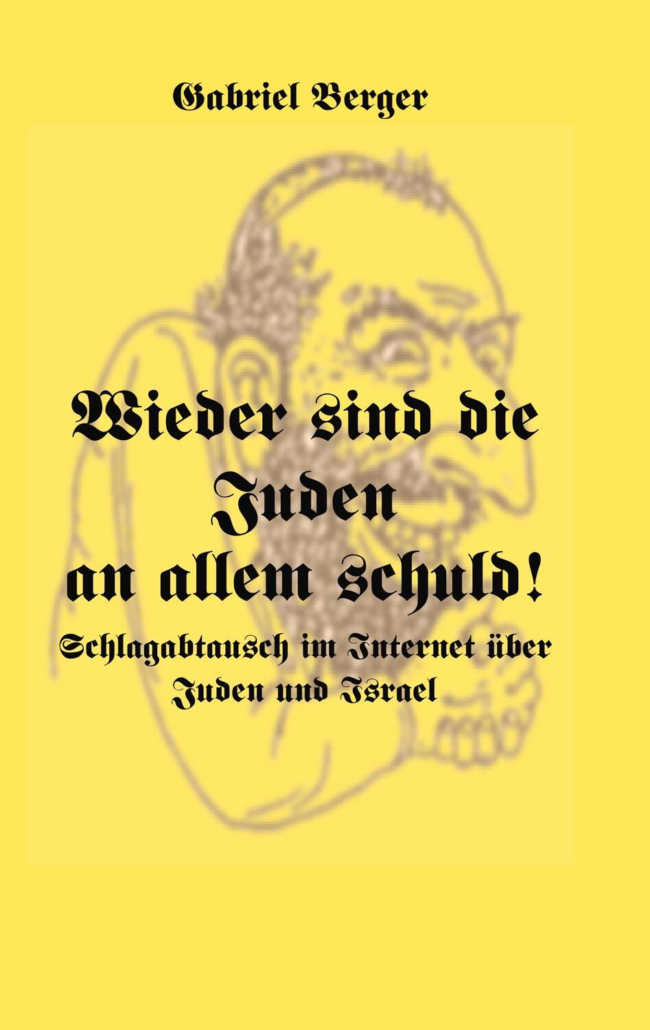 Cover: 9783748172222 | Wieder sind die Juden an allem schuld! | Gabriel Berger | Taschenbuch